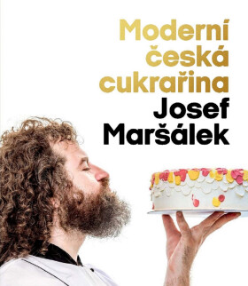 Moderní česká cukrařina - Josef Maršálek