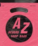 A-Z of Record Shop Bags: 1940s to 1990s - Damon Murray
