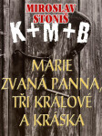 Marie zvaná Panna, tři králové a Kráska - Miroslav Stoniš