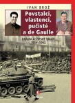 Povstalci, vlastenci, pučisté a de Gaulle - Drama alžírské války 1954–1962 - Ivan Brož