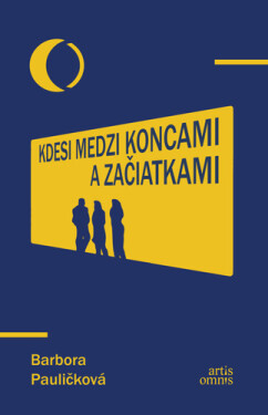 Kdesi medzi koncami a začiatkami - Barbora Pauličková