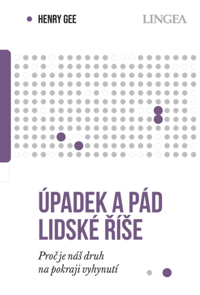 Úpadek a pád lidské říše - Proč je náš druh na pokraji vyhynutí - Henry Gee
