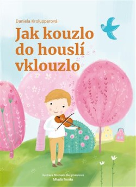 Jak kouzlo do houslí vklouzlo Daniela Krolupperová