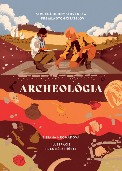Archeológia. Stručné dejiny Slovenska pre mladých čitateľov - Bibiana Hromadová