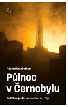 Půlnoc v Černobylu - Adam Higginbotham