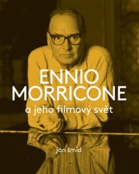 Ennio Morricone jeho filmový svět Jan Šmíd