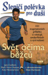 Slepičí polévka pro duši: 101 inspirativních příběhů o energii, endorfinech a vytrvalosti : Svět očima běžců - Jack Canfield