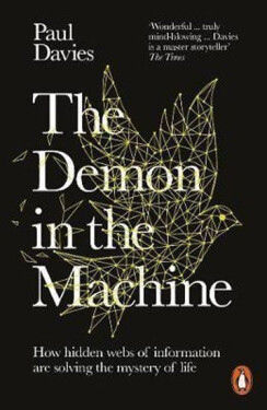 The Demon in the Machine : How Hidden Webs of Information Are Finally Solving the Mystery of Life, 1. vydání - Paul Davies