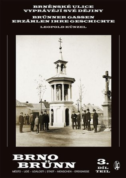 Brněnské ulice vyprávějí své dějiny 3. díl / Brünner Gassen erzählen ihre Geschichte 3. Teil - Leopold Künzel