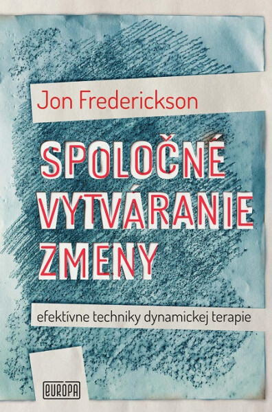 Spoločné vytváranie zmeny; efektívne techniky dynamickej terapie - Jon Frederickson