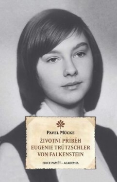 Životní příběh Eugenie Trützschler von Falkenstein - Pavel Mücke