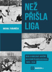 Než přišla liga - Boje o hokejové vavříny na území Československa 1909-1936 - Michal Trávníček