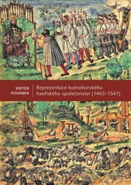 Reprezentace kutnohorského havířského společenství (1443-1547) - Viktor Pohanka