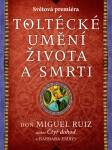 Toltécké umění života a smrti: Příběh objevování - Don Miguel Ruiz, Barbara Emrys
