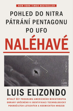 Naléhavé - Pohled do nitra pátrání Pentagonu po UFO - Luis Elizondo