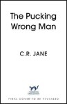 The Pucking Wrong Man - C. R. Jane