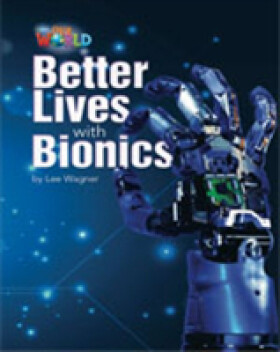 Our World Level 6 Reader: Better Lives with Bionics - Wagner Lee