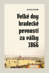 Velké dny hradecké pevnosti za války 1866