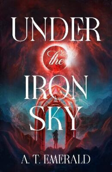 Under the Iron Sky - A.T. Emerald
