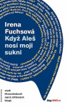 Když Aleš nosí moji sukni aneb třiasedmdesát mých stříbrných blogů - Irena Fuchsová
