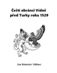 Čeští obránci Vídně před Turky roku 1529 - Jan Bohuslav Miltner