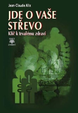 Jde vaše střevo Klíč trvalému zdraví Jean-Claude Alix