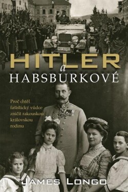 Hitler Habsburkové James Longo