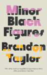 Minor Black Figures - Brandon Taylor