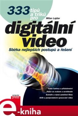 333 tipů a triků pro digitální video. Sbírka nejlepších postupů a technik - Milan Lajdar e-kniha