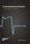 České předsednictví Rady EU – most přes minulost - Petr Kaniok