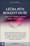 Léčba pěti bolestí duše - Odmítnutí, opuštění, ponížení, zrada, nespravedlnost - Lise Bourbeau