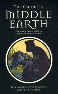 The Guide to Middle Earth - The Unauthorised Guide To The World of JRR Tolkien - Ian Lowson