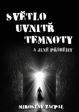 Světlo uvnitř temnoty a jiné příběhy - Miroslav Zacpal