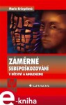 Záměrné sebepoškozování v dětství a adolescenci - Marie Kriegelová e-kniha