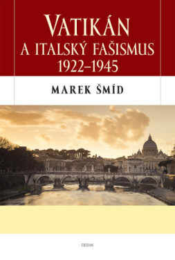 Vatikán a italský fašismus 1922-1945 - Marek Šmíd - e-kniha
