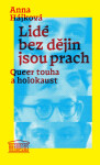 Lidé bez dějin jsou prach - Queer touha a holokaust - Anna Hájková