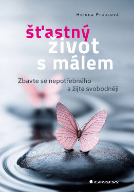 Šťastný život s málem - Zbavte se nepotřebného a žijte svobodněji - Helena Prausová