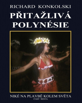 Přitažlivá Polynésie - Niké na plavbě kolem světa - Richard Konkolski