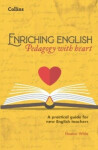Enriching English: Pedagody with Heart (A practical guide for new and experienced English teachers) - White, Eleanor