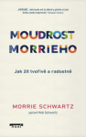 Moudrost Morrieho - Jak žít tvořivě a radostně - Morrie Schwartz