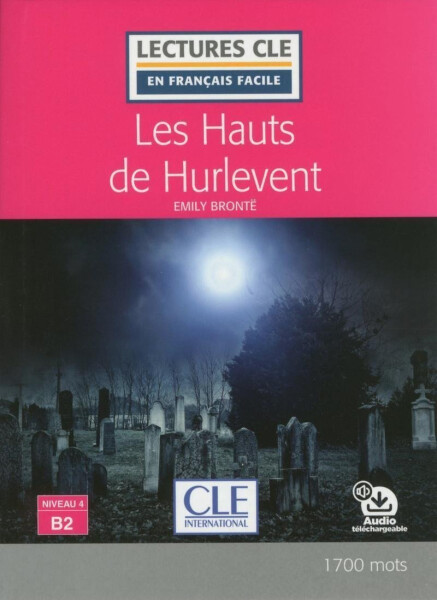 Les Hauts de Hurlevent - Niveau 4/B2 - Lecture CLE en français facile - Livre + Audio téléchargeable - Emily Brontë