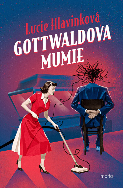 Gottwaldova mumie - Lucie Hlavinková