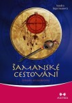 Šamanské cestování - Průvodce pro začátečníky - Sandra Ingermanová