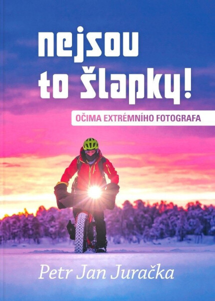 Nejsou to šlapky! - Očima extrémního fotografa - Petr Jan Juračka