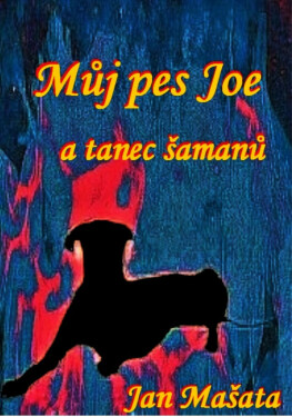 Můj pes Joe a tanec šamanů - Jan Mašata