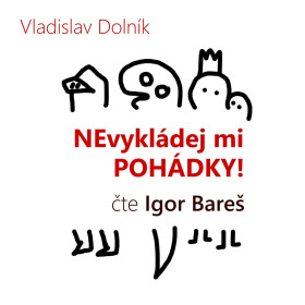 Nevykládej mi pohádky - Vladislav Dolník - audiokniha
