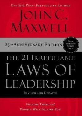The 21 Irrefutable Laws of Leadership: Follow Them and People Will Follow You - John C. Maxwell