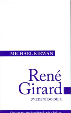 René Girard: Uvedení do díla - Michael Kirwan