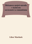 Bolzanovo pojetí národa v kontextu osvícenství a romantismu - Libor Martinek