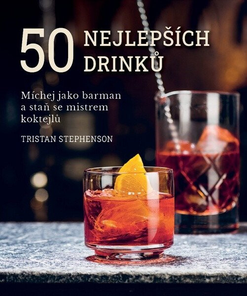 50 nejlepších drinků - Míchej jako barman a staň se mistrem koktejlů - Stephenson Tristan